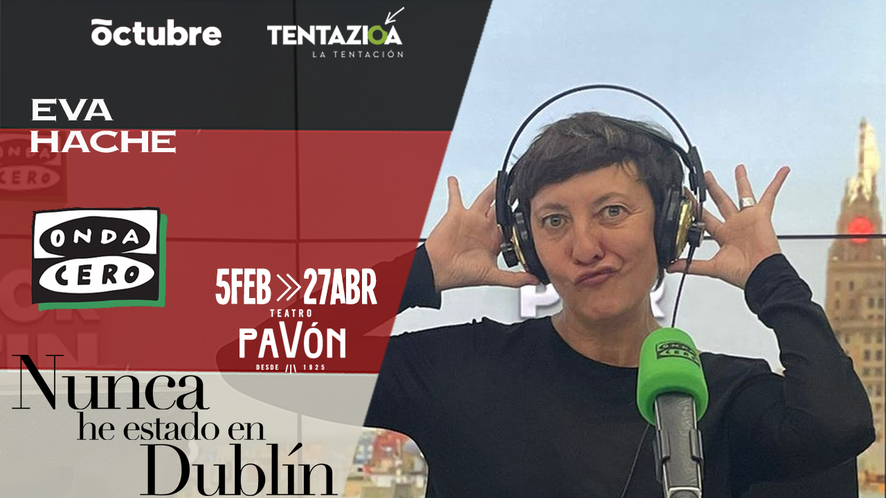 nunca he estado en dublin Markos Goikoleoa Dirección: Mireia Gabilondo Reparto: Eva Hache Carolina Rubio Iñigo Aranburu Iñigo Azpitarte onda cero radio